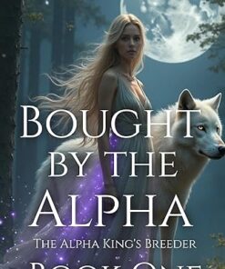 Bought by the Alpha (The Alpha King's Breeder Book 1)
