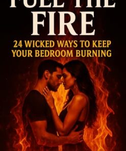 Fuel the Fire: 24 Wicked Ways to Keep Your Bedroom Burning