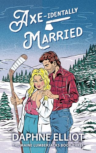 Axe-identally Married (Maine Lumberjacks Book 3)