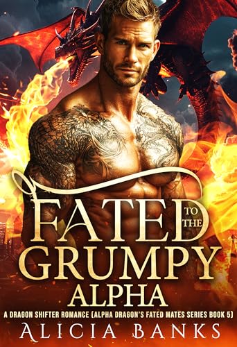 Fated to the Grumpy Alpha (Alpha Dragons' Fated Mates Book 5)