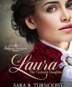 Laura, The Tycoon's Daughter (Railway Romance Series Book 1)