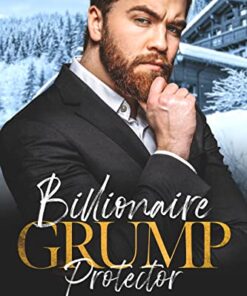 Billionaire Grump Protector: An Age Gap Boss Brother’s Best Friend Romance (Ski Lodge Billionaires)