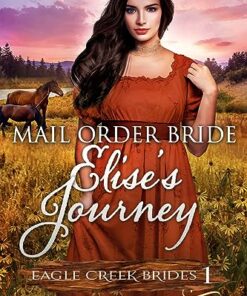 Mail Order Bride: Elise's Journey (Eagle Creek Brides Book 1)