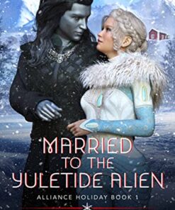 Married to the Yuletide Alien (Alliance Holiday Book 1)