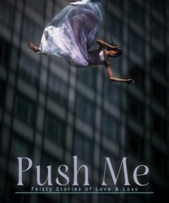 Push Me: Feisty Stories of Love & Loss