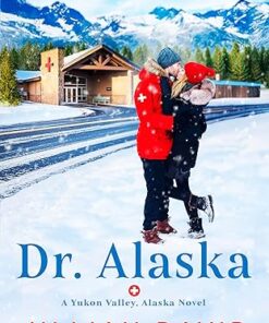 Dr. Alaska (Yukon Valley, Alaska Hospital Series Book 1)