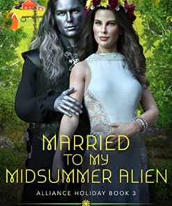 Married to My Midsummer Alien (Alliance Holiday Book 3)