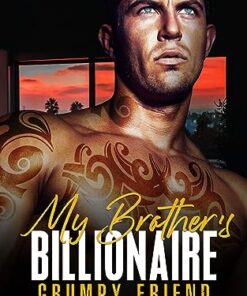 My Brother’s Billionaire Grumpy Friend (Sunshine Billionaires Book 1)