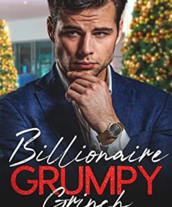 Billionaire Grumpy Grinch (Grumpy Grinches Book 1)