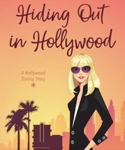Hiding Out in Hollywood (A Hollywood Dating Story Book 1)