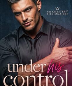 Under His Control (The Chester Street Billionaires Book 3)