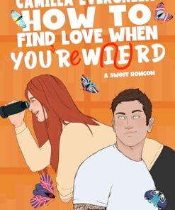 How to Find Love When You're Weird (How to Rom-com Book 5)
