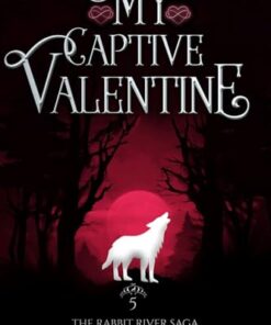 My Captive Valentine (The Rabbit River Saga Book 5)