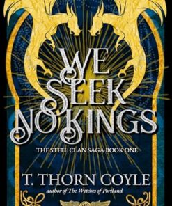 We Seek No Kings (The Steel Clan Saga Book 1)