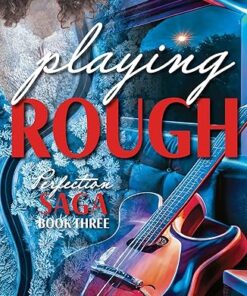Playing Rough (Perfection Saga Series Book 3)