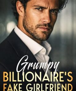 Grumpy Billionaire's Fake Girlfriend (The Billionaire Romance Collection Book 3)
