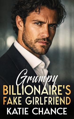 Grumpy Billionaire's Fake Girlfriend (The Billionaire Romance Collection Book 3)