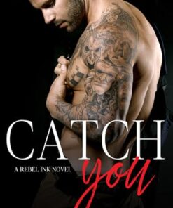 Catch You (Rebel Ink Book 5)