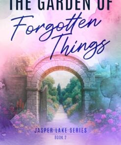 The Garden of Forgotten Things (Jasper Lake Book 2)