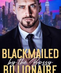 Blackmailed by the Bossy Billionaire