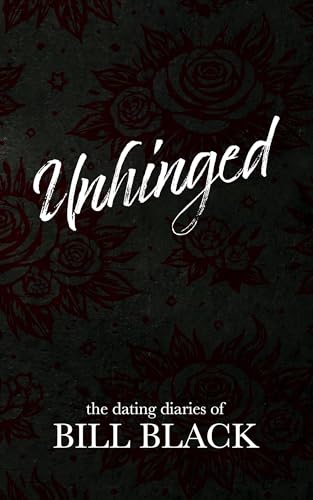 Unhinged: The Dating Diaries of Bill Black