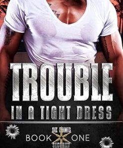 Trouble in a Tight Dress (Six Points Security Book 1)