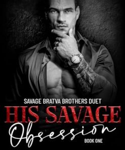 His Savage Obsession (Savage Bratva Brothers Duet Book 1)