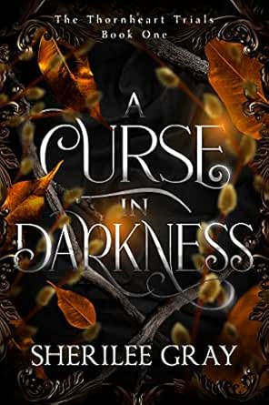 A Curse in Darkness (The Thornheart Trials Book 1)