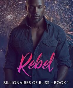 Rebel (Billionaires in Bliss Book 1)