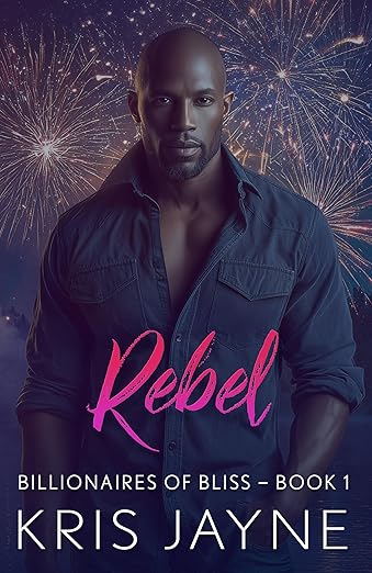 Rebel (Billionaires in Bliss Book 1)