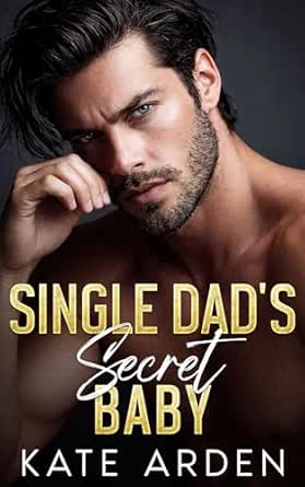 Single Dad's Secret Baby (Sinfully Single Dads Book 1)