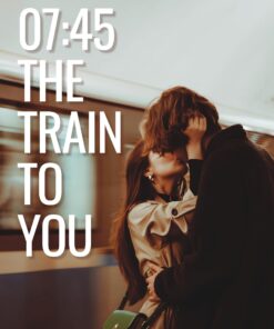 07:45 – The Train to You