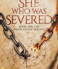She Who Was Severed (The Ashen Chain Trilogy Book 1)