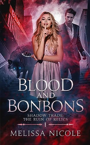 Blood and Bonbons (Shadow Trade: The Ruin of Relics Book 1)