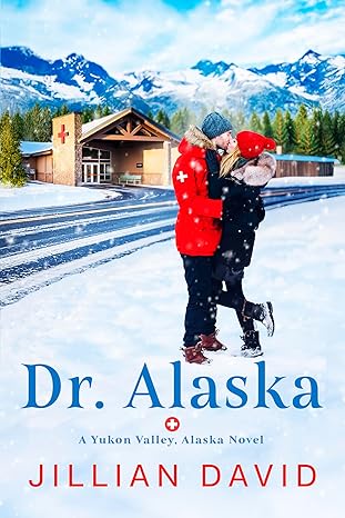 Dr. Alaska (Yukon Valley, Alaska Hospital Series Book 1)