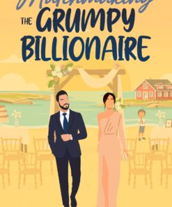 Matchmaking the Grumpy Billionaire (Billionaire Single-Dads of Silver Lake Book 1)