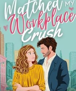 Matched to My Workplace Crush (Matched Married and Marketed Book 4)
