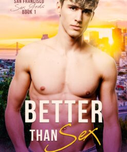 Better Than Sex (San Francisco Sex Gods Book 1)