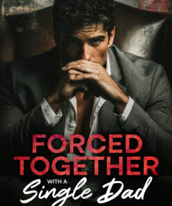 Forced Together with a Single Dad (Forbidden Secrets Book 3)