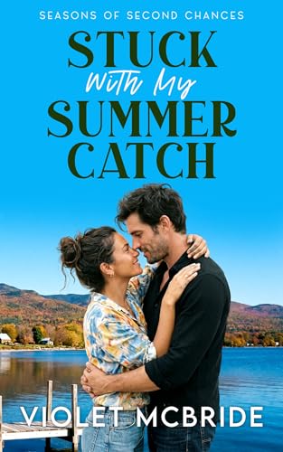 Stuck With My Summer Catch (Seasons of Second Chances Book 2)
