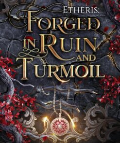 Forged in Ruin & Turmoil (Etheris Book 1)