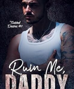 Ruin Me, Daddy (Twisted Desires Book 1)