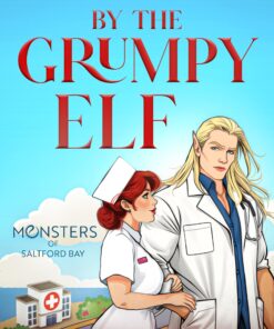 Healed by the Grumpy Elf (Monsters of Saltford Bay Book 2)