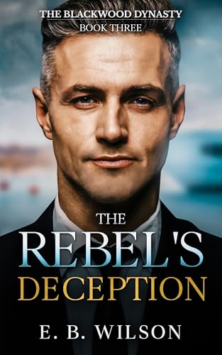 The Rebel's Deception (The Blackwood Dynasty Book 3)