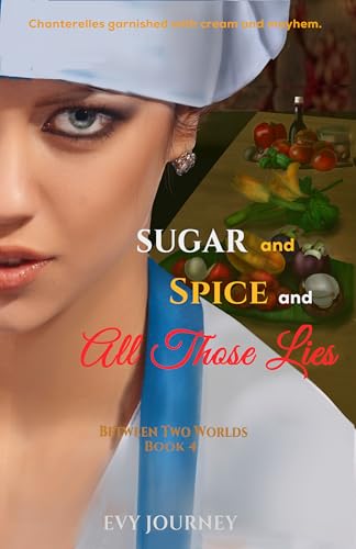 Sugar and Spice and All Those Lies (Between Two Worlds Book 4)
