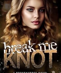 Break Me Knot (BrokenVerse Omegaverse Romance Series Book 1)