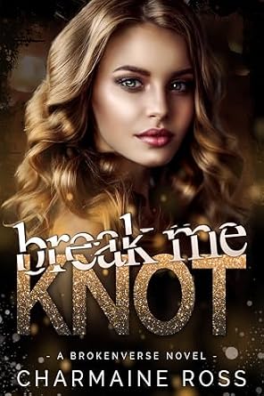 Break Me Knot (BrokenVerse Omegaverse Romance Series Book 1)