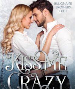 Kiss Me Crazy (Billionaire Brothers Duet Book 1)