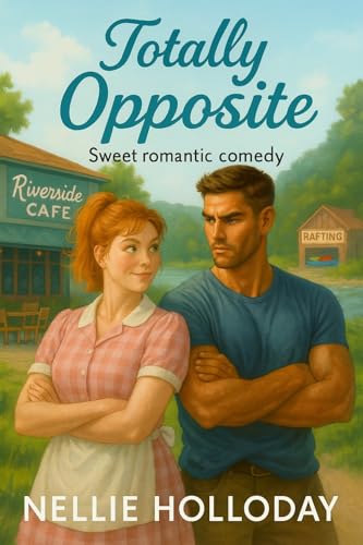 Totally Opposite (A Sweet Opposites Attract Romcom Series)