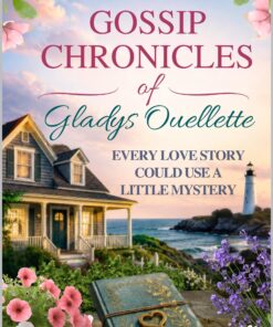 The Gossip Chronicles of Gladys Ouellette: Every Love Story Could Use A Little Mystery